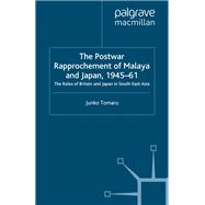 The Postwar Rapprochement of Malaya and Japan 1945-61