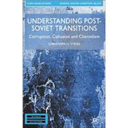 Understanding Post-Soviet Transitions Corruption, Collusion and Clientelism