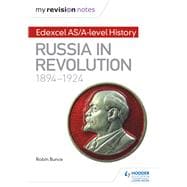 My Revision Notes: Edexcel As/A-level History: Russia in Revolution, 1894-1924