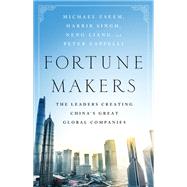 Fortune Makers The Leaders Creating China's Great Global Companies