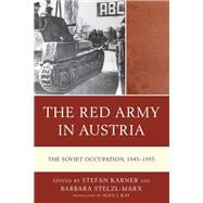 The Red Army in Austria The Soviet Occupation, 1945–1955