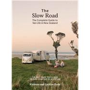 The Slow Road The Complete Guide to Van Life in New Zealand