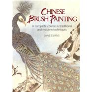 Chinese Brush Painting A Complete Course in Traditional and Modern Techniques