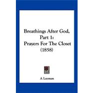 Breathings after God, Part : Prayers for the Closet (1858)