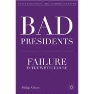 Bad Presidents Failure in the White House