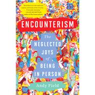 Encounterism The Neglected Joys of Being In Person,9781324036586