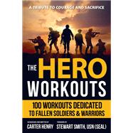 The Hero Workouts 100 Workouts Dedicated to Fallen Soldiers & Warriors