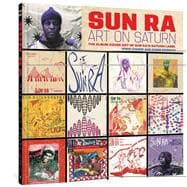 Sun Ra: Art on Saturn The Album Cover Art of Sun Ra's Saturn Label