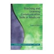Teaching and Learning Communication Skills in Medicine, Second Edition