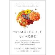 The Molecule of More How a Single Chemical in Your Brain Drives Love, Sex, and Creativity--and Will Determine the Fate of the Human Race