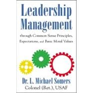 Leadership/Management Through Common Sense Principles, Expectations and Basic Moral Values