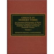 Greece in Modern Times An Annotated Bibliography of Works Published in English in Twenty-Two Academic Disciplines During the Twentieth Century