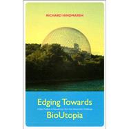 Edging Towards BioUtopia A New Politics of Reordering Life & The Democratic Challenge