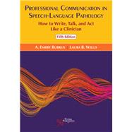 Professional Communication in Speech-Language Pathology: How to Write, Talk, and Act Like a Clinician, Fifth Edition