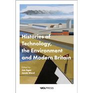 Histories of Technology, the Environment and Modern Britain