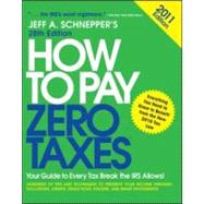 How to Pay Zero Taxes 2011 : Your Guide to Every Tax Break the IRS Allows!