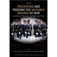 Preventing and Treating the Invisible Wounds of War Combat Trauma, Moral Injury, and Psychological Health
