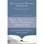 Real Questions, Real Answers about Sex : The Complete Guide to Intimacy as God Intended