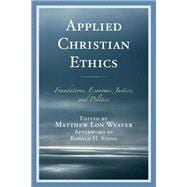 Applied Christian Ethics Foundations, Economic Justice, and Politics