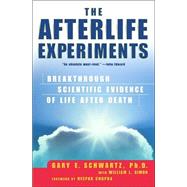 The Afterlife Experiments; Breakthrough Scientific Evidence of Life After Death