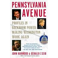 Pennsylvania Avenue : Profiles in Backroom Power - Making Washington Work Again