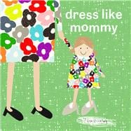 Dress Like Mommy