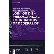 Join, or Die – Philosophical Foundations of Federalism