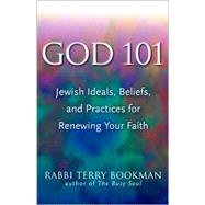 God 101 Jewish Ideals, Beliefs, and Practices for Renewing your Faith
