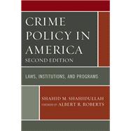 Crime Policy in America Laws, Institutions, and Programs