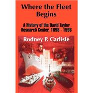Where the Fleet Begins: A History of the David Taylor Research Center, 1898 - 1998