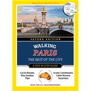 National Geographic Walking Paris, 2nd Edition The Best of the City