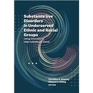 Substance Use Disorders in Underserved Ethnic and Racial Groups Using Diversity to Help Individuals Thrive