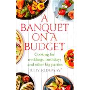 A Banquet on a Budget Cooking for weddings, birthdays and other big parties