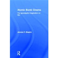 Atomic Bomb Cinema: The Apocalyptic Imagination on Film