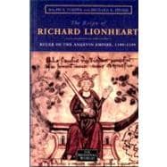 The Reign of Richard Lionheart: Ruler of The  Angevin Empire, 1189-1199