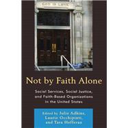 Not by Faith Alone Social Services, Social Justice, and Faith-Based Organizations in the United States