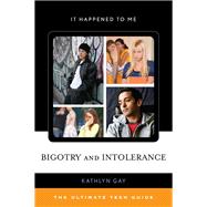 Bigotry and Intolerance The Ultimate Teen Guide