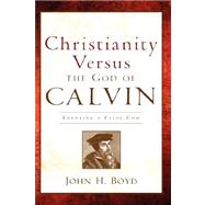 Christianity Versus the God of Calvin