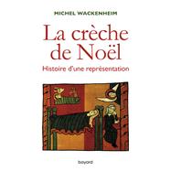 La crèche. Histoire d'une représentation