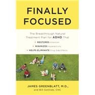 Finally Focused The Breakthrough Natural Treatment Plan for ADHD That Restores Attention, Minimizes Hyperactivity, and Helps Eliminate Drug Side Effects