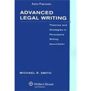 Advanced Legal Writing : Theories and Strategies in Persuasive Writing