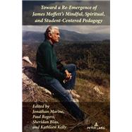 Toward a Re-Emergence of James Moffett's Mindful, Spiritual, and Student-Centered Pedagogy