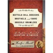 Buffalo Bill, Boozers, Brothels, and Bare-Knuckle Brawlers An Englishman's Journal of Adventure in America