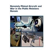 Remotely Piloted Aircraft and War in the Public Relations Domain