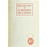 The Love Story of a Maiden of Cathay