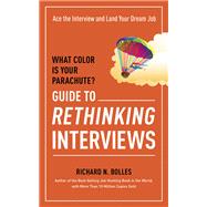 What Color Is Your Parachute? Guide to Rethinking Interviews Ace the Interview and Land Your Dream Job