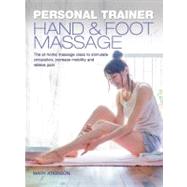 Personal Trainer: Hand & Foot Massage The At-Home Massage Class to Stimulate Circulation, Increase Mobility and Relieve Pain