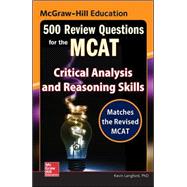 McGraw-Hill Education 500 Review Questions for the MCAT: Critical Analysis and Reasoning Skills