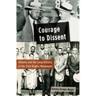 Courage to Dissent Atlanta and the Long History of the Civil Rights Movement