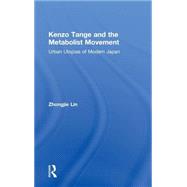 Kenzo Tange and the Metabolist Movement: Urban Utopias of Modern Japan